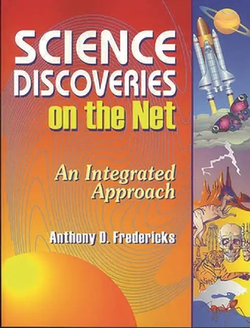Science Discoveries on the Net: An Integrated Approach by Anthony D. Fredericks