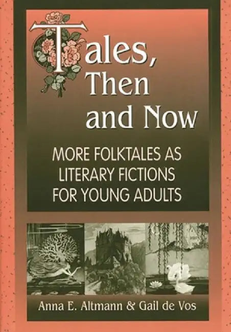 Tales, Then and Now: More Folktales as Literary Fictions for Young Adults by Anna E. Altmann