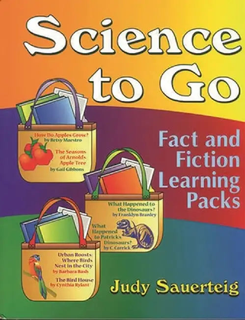 Science to Go: Fact and Fiction Learning Packs by Judy Sauerteig