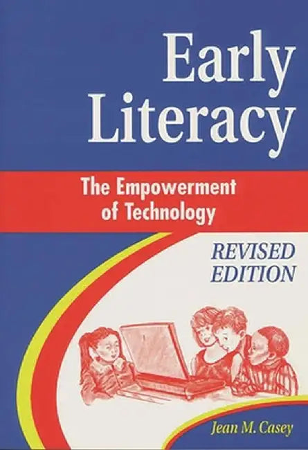 Early Literacy: The Empowerment of Technology by Jean M. Casey