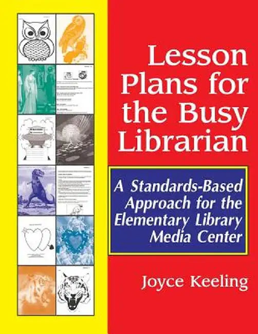 Lesson Plans for the Busy Librarian: A Standards-Based Approach for the Elementary Library Media Center by Joyce Keeling