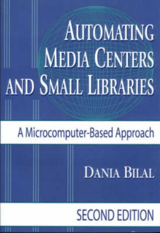 Automating Media Centers And Small Libraries: A Microcomputer-based Approach by Dania Bilal