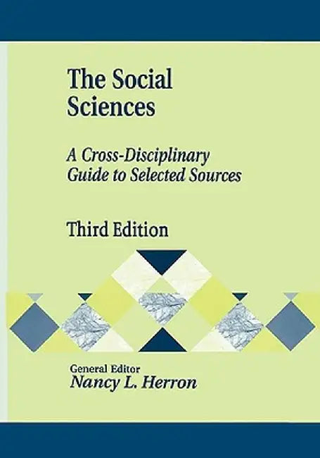 The Social Sciences: A Cross-Disciplinary Guide to Selected Sources, 3rd Edition by Nancy Herron