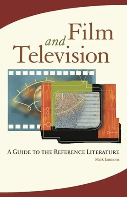 Film and Television: A Guide to the Reference Literature by Mark Emmons