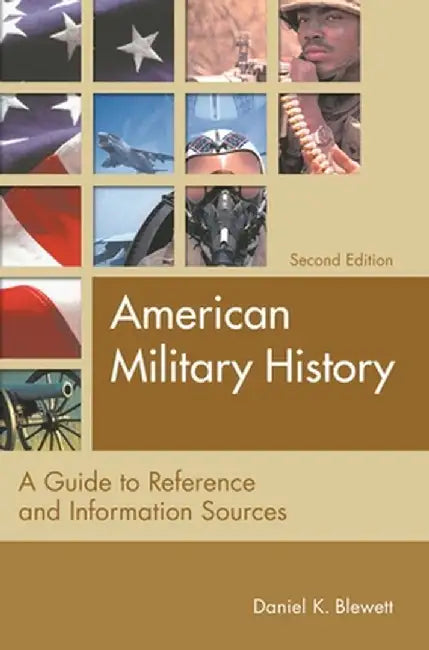 American Military History: A Guide to Reference and Information Sources by Daniel K. Blewett