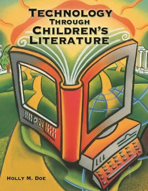 Technology Through Children's Literature by Holly Doe