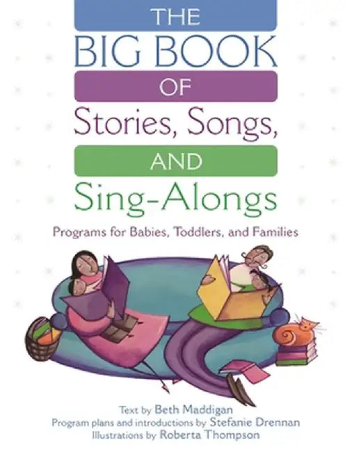 The Big Book of Stories, Songs, and Sing-Alongs: Programs for Babies, Toddlers, and Families by Beth Maddigan