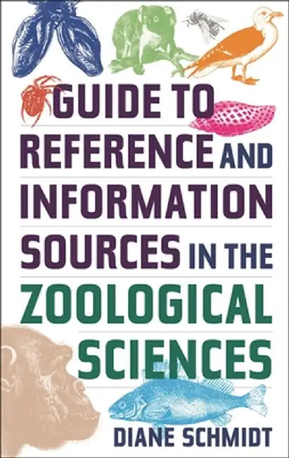 Guide to Reference and Information Sources in the Zoological Sciences by Diane Schmidt