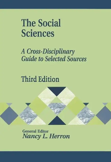 The Social Sciences: A Cross-Disciplinary Guide to Selected Sources by Nancy Herron