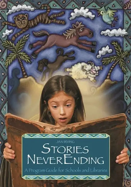 Stories Neverending: A Program Guide for Schools and Libraries by Jan Irving