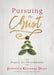 Pursuing the Christ: Prayers for Christmastime by Jennifer Dean