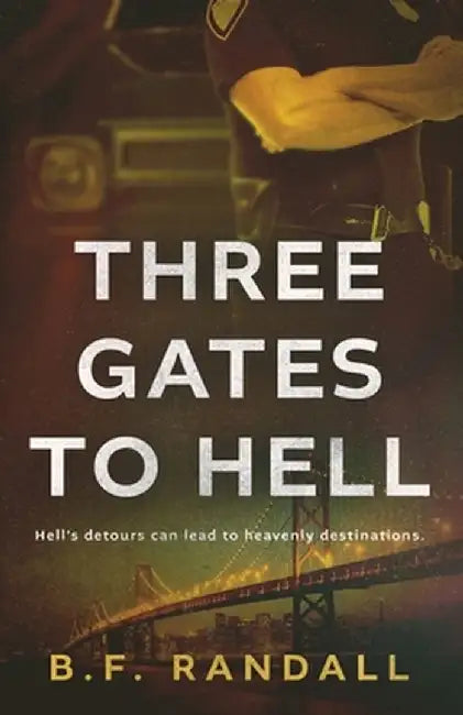 Three Gates to Hell: Hell's Detours Can Lead to Heavenly Destinations by B. F. Randall