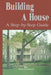 Building a House: A Step-By-Step Guide by Nat Council
