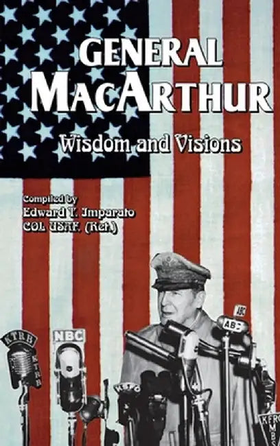 General MacArthur Wisdom and Visions by Edward T. Imparato