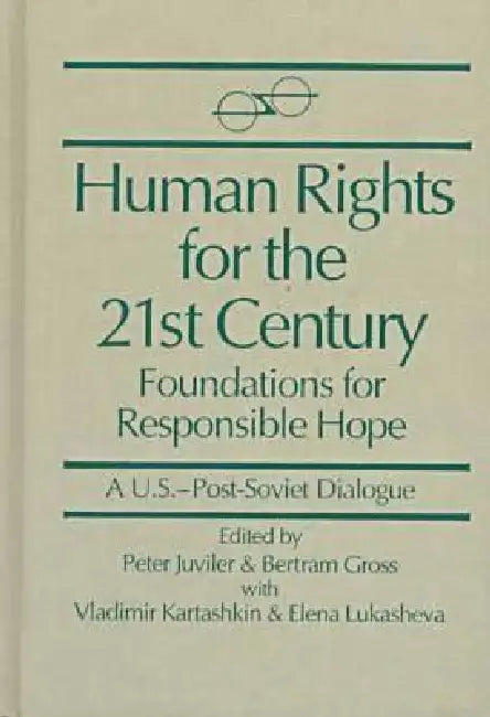 Human Rights for the 21st Century: Foundation for Responsible Hope by Peter Juviler