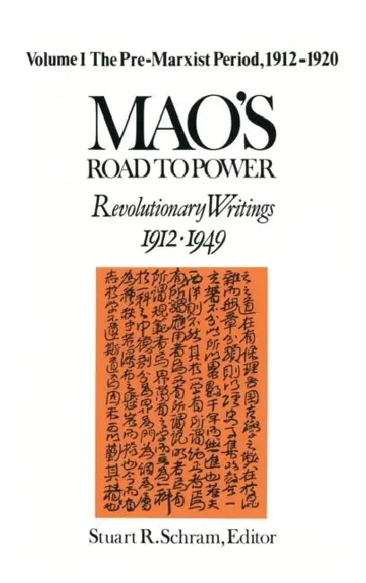 Mao's Road to Power: Revolutionary Writings, 1912-49: V. 1: Pre-Marxist Period, 1912-20: Revolutionary Writings, 1912-49 by Zedong Mao, Stuart Schram
