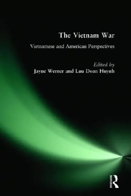 The Vietnam War: Vietnamese and American Perspectives: Vietnamese and American Perspectives by Jayne Werner