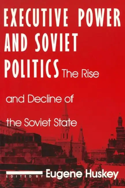 Executive Power and Soviet Politics by Eugene Huskey