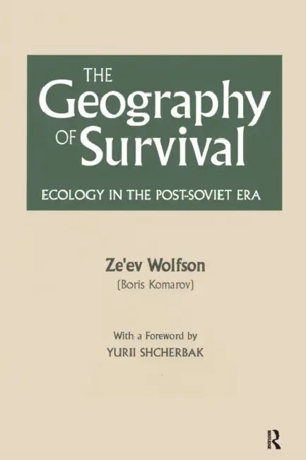 The Geography of Survival: Ecology in the Post-Soviet Era by Ze'ev Wolfson