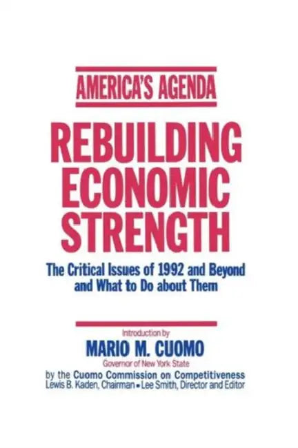 America's Agenda: Rebuilding Economic Strength by Mario M. Cuomo, The Cuomo Commission on Competitiveness