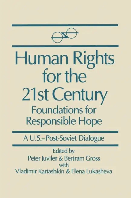Human Rights for the 21st Century: Foundation for Responsible Hope by Peter Juviler, Bertram Gross, Vladimir Kartashkin