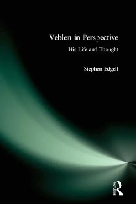 Veblen in Perspective: His Life and Thought by Stephen Edgell