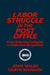 Labor Struggle in the Post Office: From Selective Lobbying to Collective Bargaining: From Selective Lobbying to Collective Bargaining by John Walsh