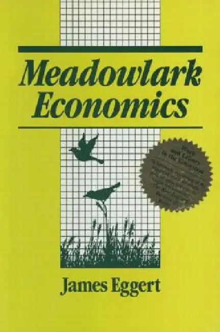 Meadowlark Economies: Work and Leisure in the Ecosystem by Jim Eggert