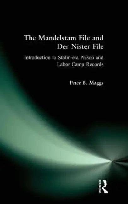 The Mandelstam File and Der Nister File: Introduction to Stalin-Era Prison and Labor Camp Records by Peter B. Maggs