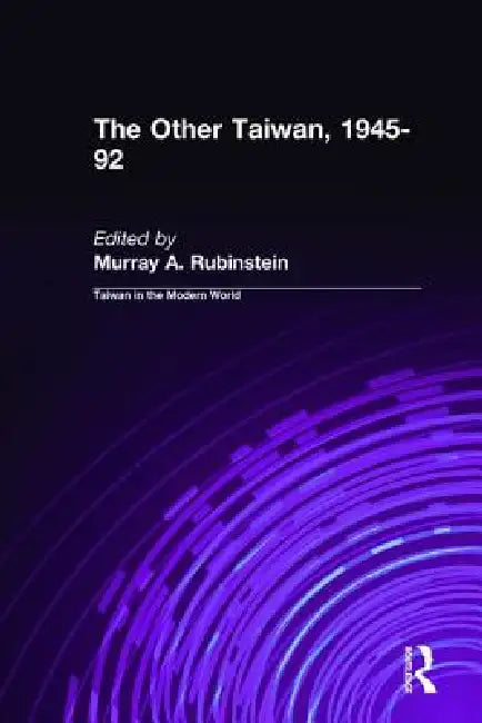 The Other Taiwan, 1945-92 by Murray A. Rubinstein