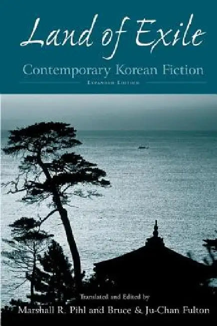 Land of Exile: Contemporary Korean Fiction: Contemporary Korean Fiction by Marshall R. Pihl