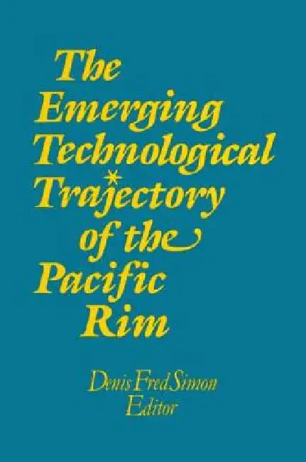 The Emerging Technological Trajectory of the Pacific Basin by Denis Fred Simon