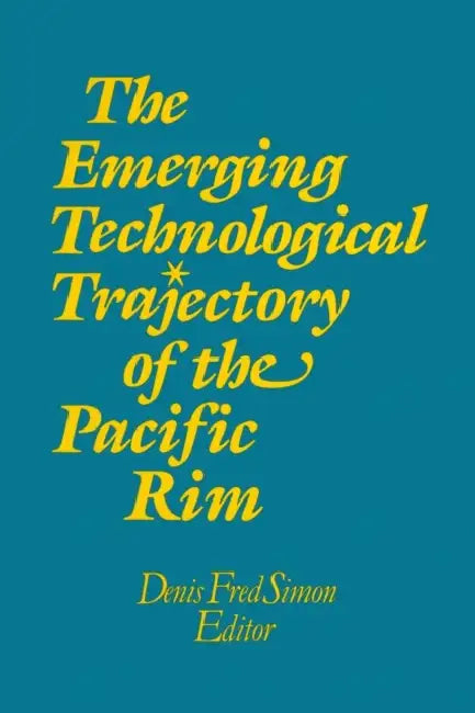 The Emerging Technological Trajectory of the Pacific Basin by Denis Fred Simon