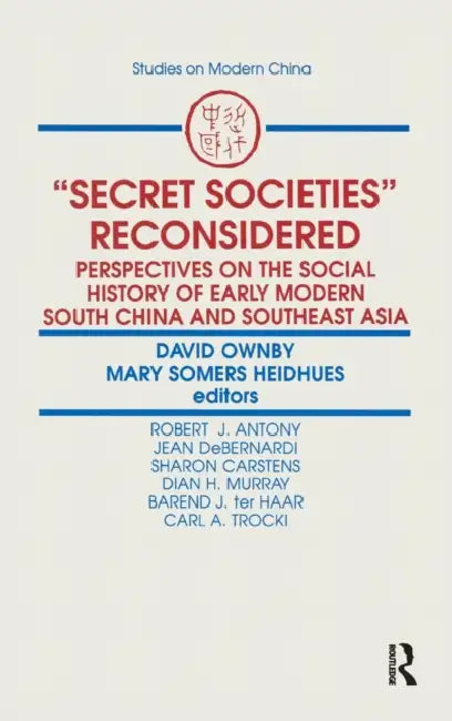 Secret Societies Reconsidered: Perspectives on the Social History of Early Modern South China and Southeast Asia: Perspectives on the Social History o by David Ownby, Mary F. Somers Heidhues