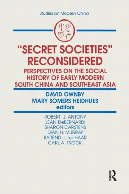 Secret Societies Reconsidered: Perspectives on the Social History of Early Modern South China and Southeast Asia: Perspectives on the Social History o by David Ownby, Mary F. Somers Heidhues