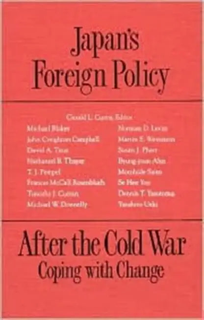 Japan's Foreign Policy After the Cold War: Coping with Change by G. L. Curtis