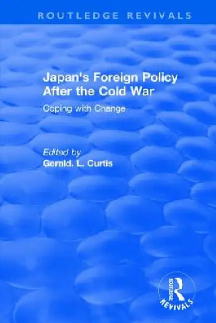 Japan's Foreign Policy After the Cold War: Coping with Change by G. L. Curtis