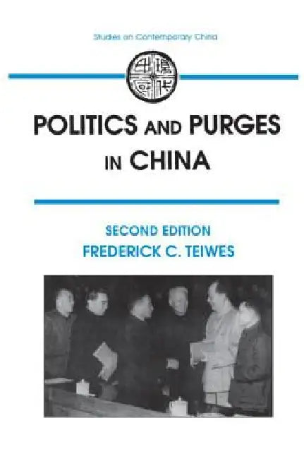 Politics and Purges in China: Rectification and the Decline of Party Norms, 1950-65 by Frederick C. Teiwes