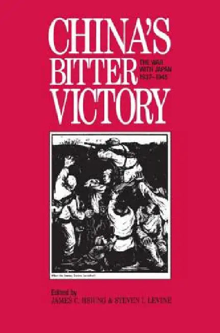 China's Bitter Victory: War with Japan, 1937-45 by James C. Hsiung