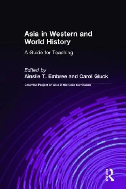 Asia in Western and World History: A Guide for Teaching: A Guide for Teaching by Ainslie T. Embree