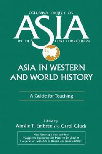 Asia in Western and World History: A Guide for Teaching: A Guide for Teaching by Ainslie T. Embree