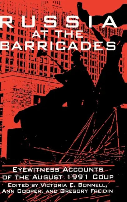 Russia at the Barricades: Eyewitness Accounts of the August 1991 Coup by Victoria E. Bonnell, Ann Cooper, Gregory Freidin