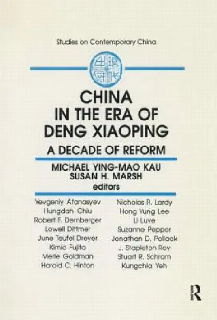 China in the Era of Deng Xiaoping: A Decade of Reform: A Decade of Reform by M. Y. M. Kau