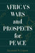 Africa's Wars and Prospects for Peace by Raymond W. Copson