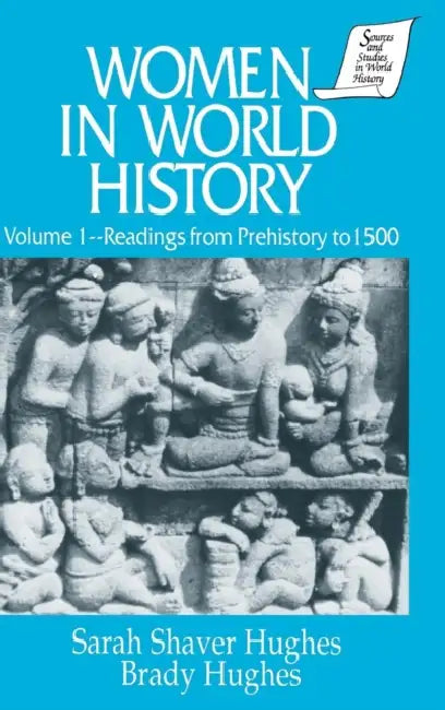 Women in World History: v. 1: Readings from Prehistory to 1500 by Sarah Shaver Hughes, Brady Hughes