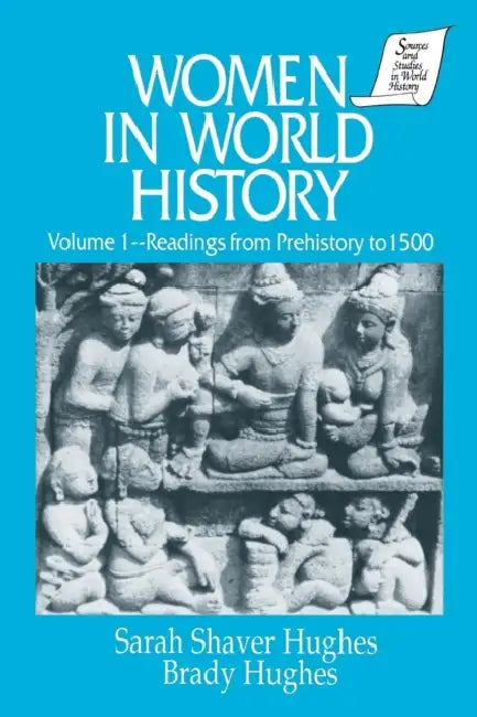 Women in World History: v. 1: Readings from Prehistory to 1500 by Sarah Shaver Hughes, Brady Hughes