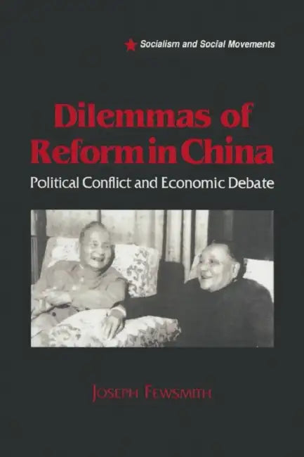 Dilemmas of Reform in China: Political Conflict and Economic Debate by Joseph Fewsmith