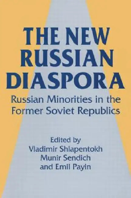 The New Russian Diaspora: Russian Minorities in the Former Soviet Republics by Vladimir Shlapentokh