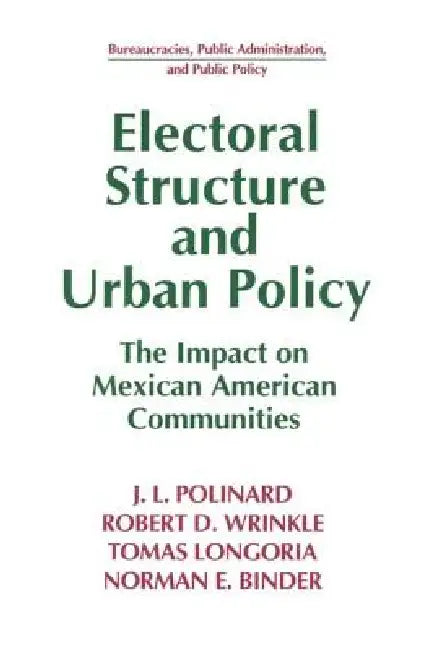 Electoral Structure and Urban Policy: Impact on Mexican American Communities by J. L. Polinard