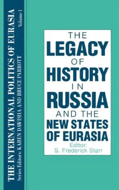 The International Politics of Eurasia: V. 1: The Influence of History by S. Frederick Starr, Karen Dawisha